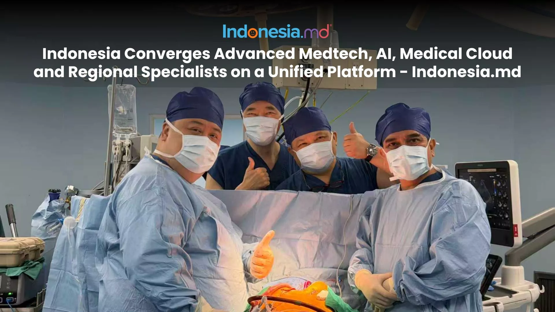 Indonesia Converges Advanced Medtech, AI, Medical Cloud and Regional Specialists on a Unified Platform – Indonesia.md – to Supercharge Its Heartcare System
